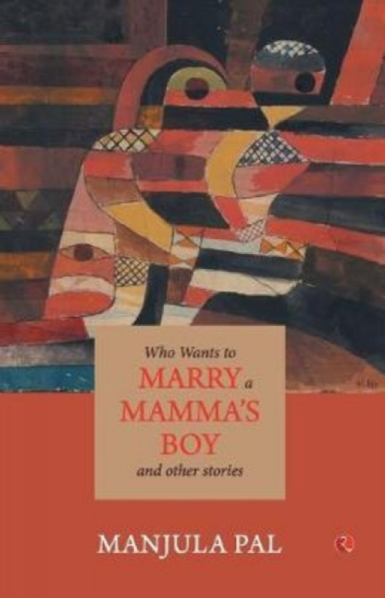 Who Wants to Marry a Mamma's Boy And Other Stories