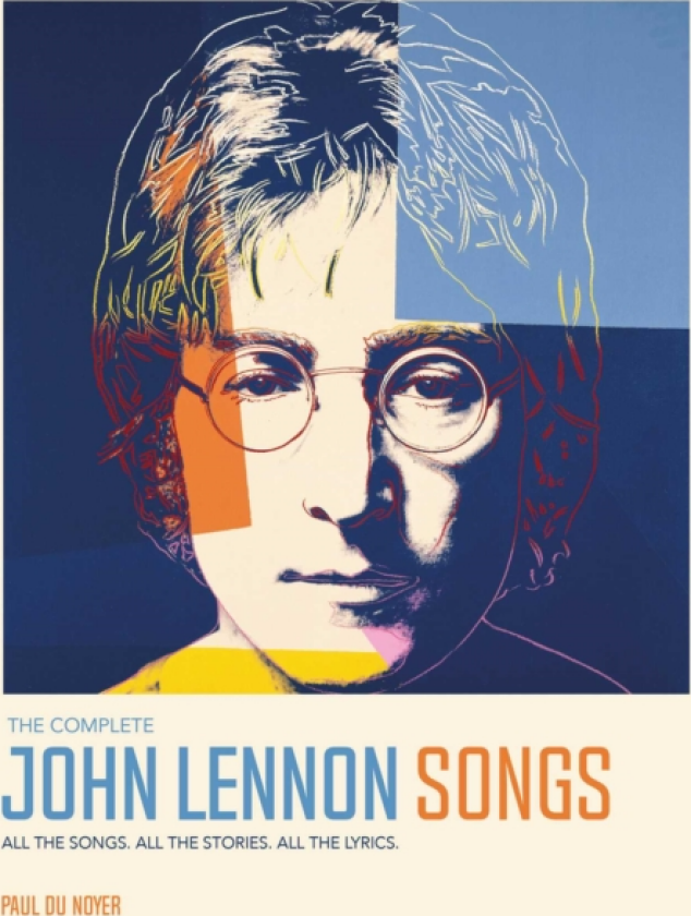 Complete John Lennon Songs All the Songs. All the Stories. All the Lyrics. 197080