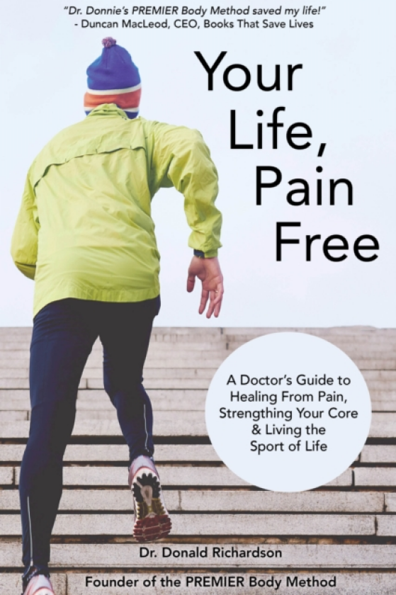 Your Life Pain Free A Doctor's Guide to Healing From Pain, Strengthening Your Core, and Living the Sport of Life