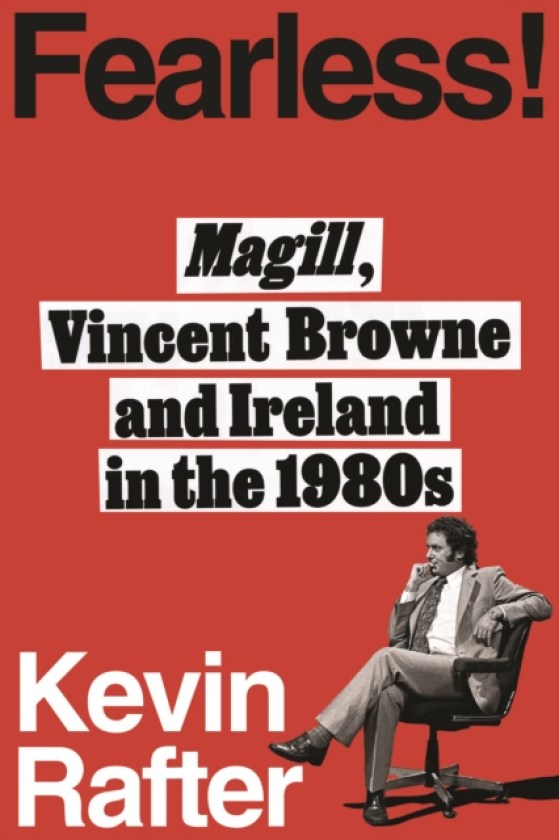FEARLESS! MAGILL, VINCENT BROWNE AND IRELAND IN THE 1980s