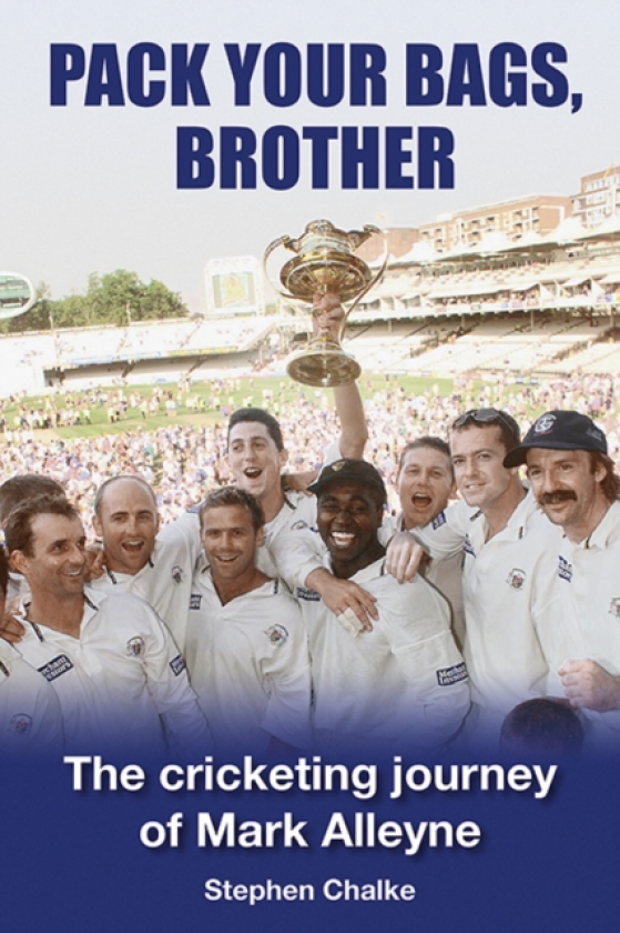 Pack Your Bags, Brother The cricketing journey of Mark Alleyne