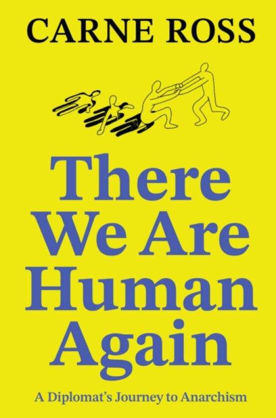 There We Are Human Again A Diplomat's Journey to Anarchism