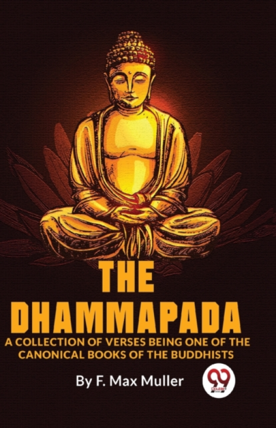 The Dhammapada a Collection of Verses Being One of the Canonical Books of the Buddhists