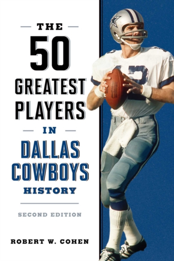 The 50 Greatest Players in Dallas Cowboys History