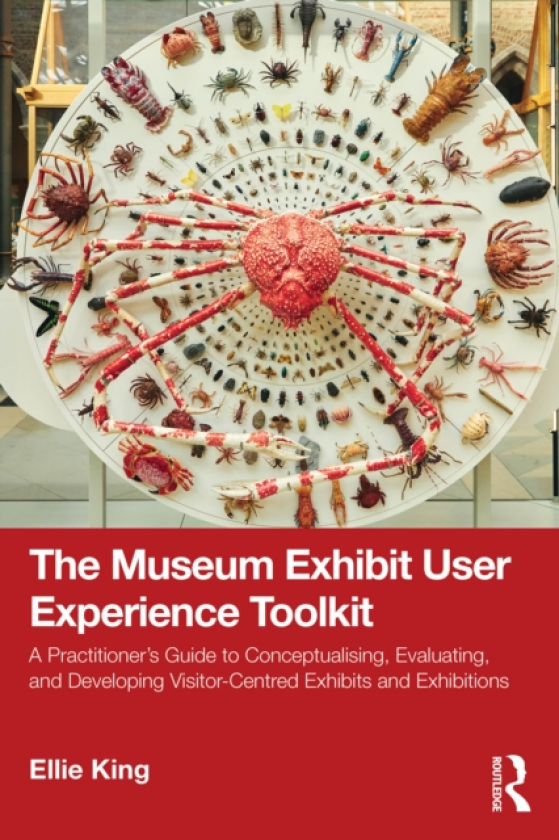 The Museum Exhibit User Experience Toolkit A Practitioner’s Guide to Conceptualising, Evaluating, and Developing VisitorCentred Exhibits and Exhibitions