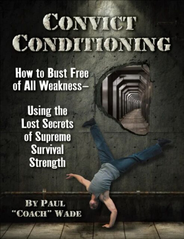 Convict Conditioning av Paul Wade