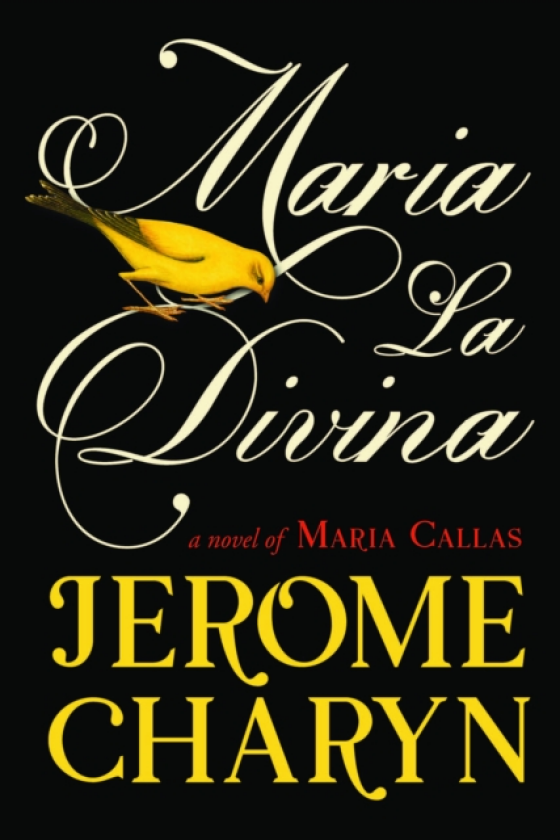 Maria La Divina A Novel of Maria Callas, the World’s Greatest Opera Diva