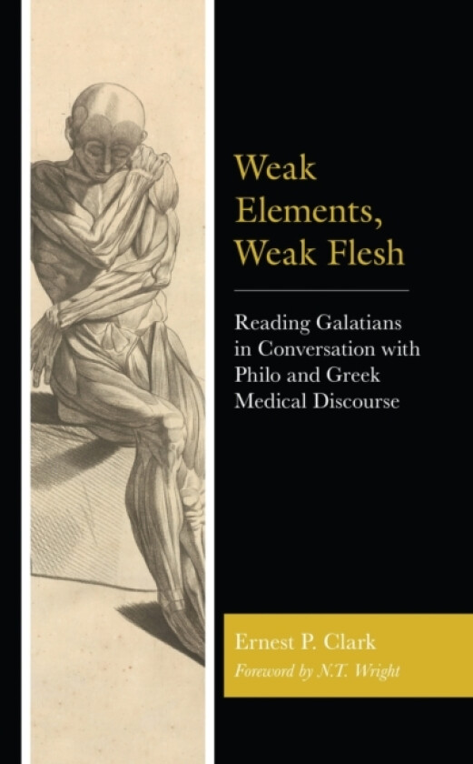 Weak Elements, Weak Flesh av Ernest P. Clark (Hardcover)