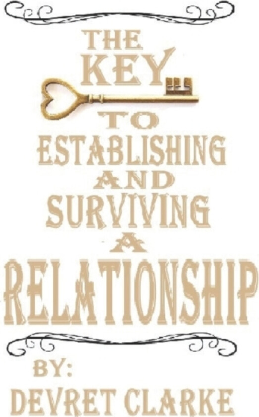 The Key to Establishing and Surviving a Relationship av Devret Clarke (Paperback)