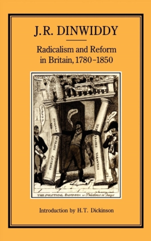 Radicalism and Reform in Britain, 1780-1850 av J.R. Dinwiddy (Hardcover)