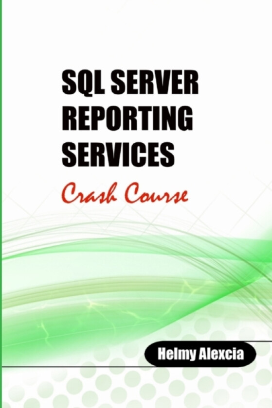 SQL Server Reporting Services Crash Course av Helmy Alexcia (Paperback)