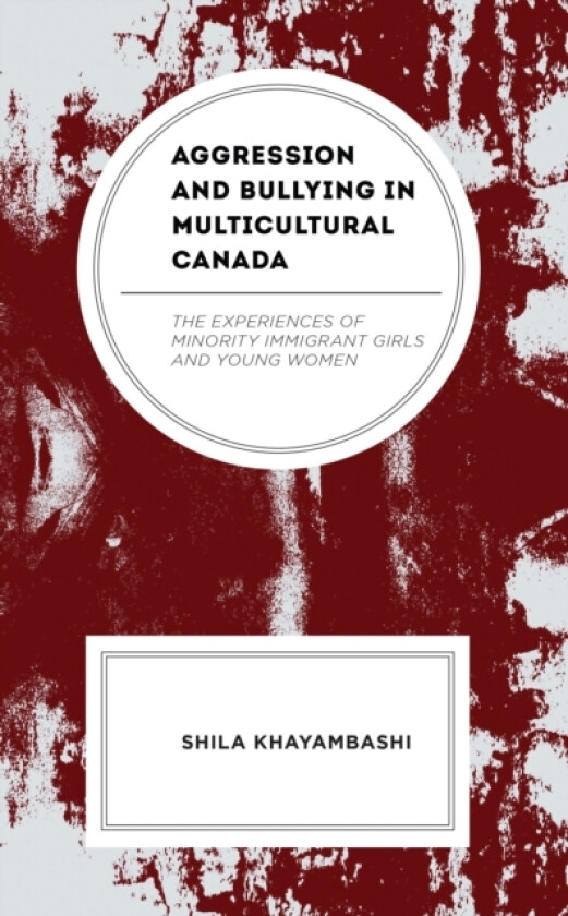 Aggression and Bullying in Multicultural Canada av Shila Khayambashi (Hardcover)
