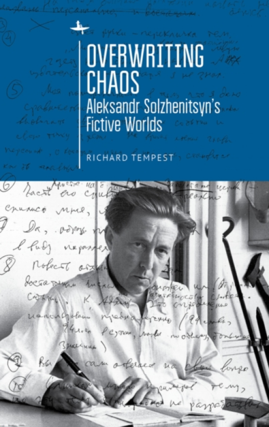 Overwriting Chaos Aleksandr Solzhenitsyn's Fictive Worlds