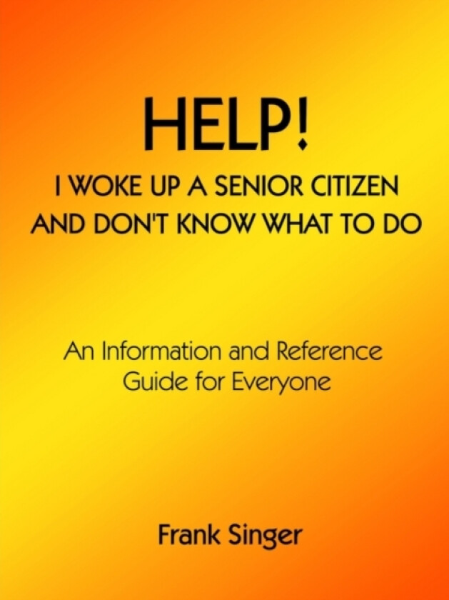 Help! I Woke Up a Senior Citizen and Don't Know What to Do av Frank Singer (Paperback)