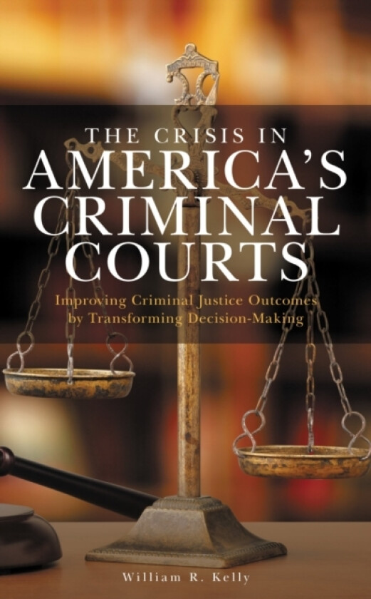 The Crisis in America's Criminal Courts av William R. Kelly (Hardcover)