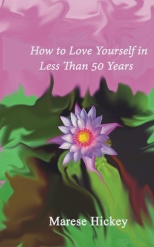 How to Love Yourself in Less Than 50 Years av Marese Hickey (Paperback)