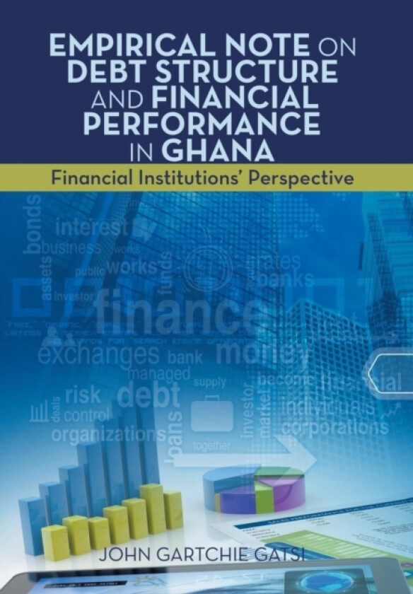 Empirical Note on Debt Structure and Financial Performance in Ghana av John Gartchie Gatsi (Hardcover)