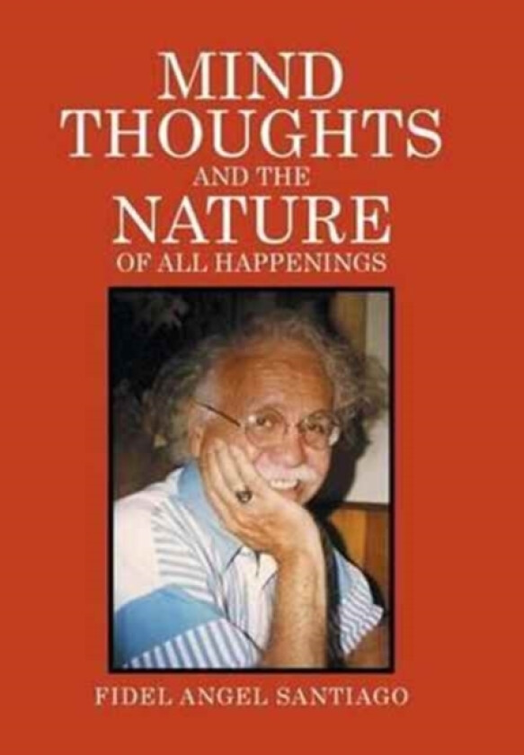 Mind Thoughts, and The Nature of All Happenings av Fidel Santiago (Hardcover)
