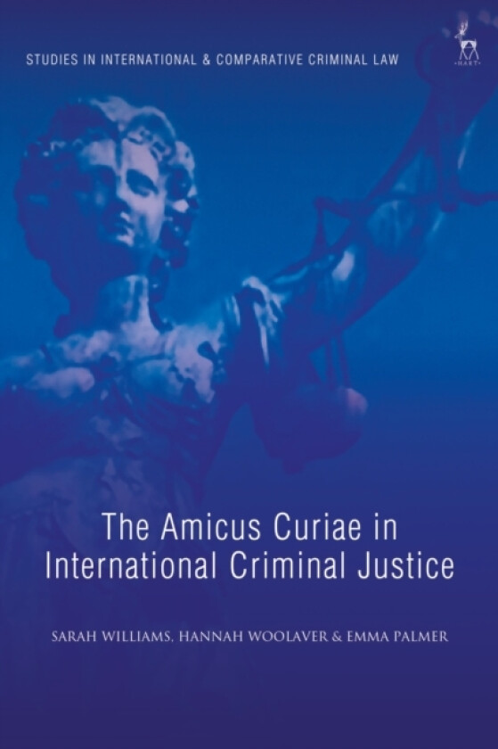 The Amicus Curiae in International Criminal Justice av Sarah Williams, Dr Hannah Woolaver, Emma Palmer (Paperback)