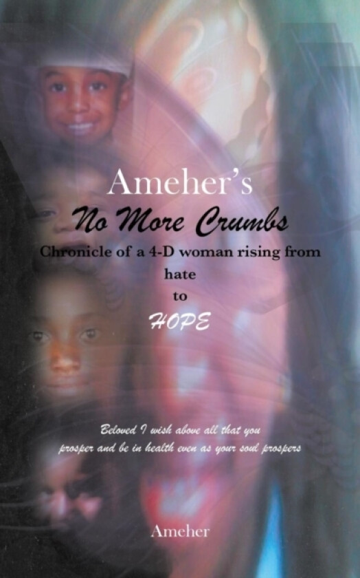 Ameher's No More Crumbs Chronicle of a 4-D Woman Rising from Hate to Hope av Ameher (Paperback)