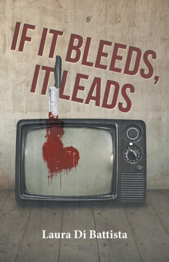 If It Bleeds, It Leads av Laura Di Battista (Paperback)
