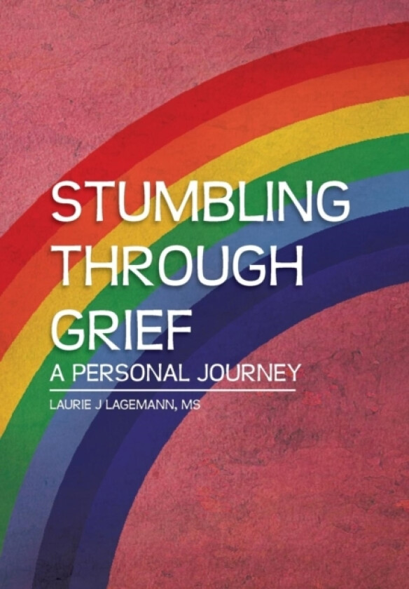 Stumbling Through Grief av MS Laurie J Lagemann (Hardcover)