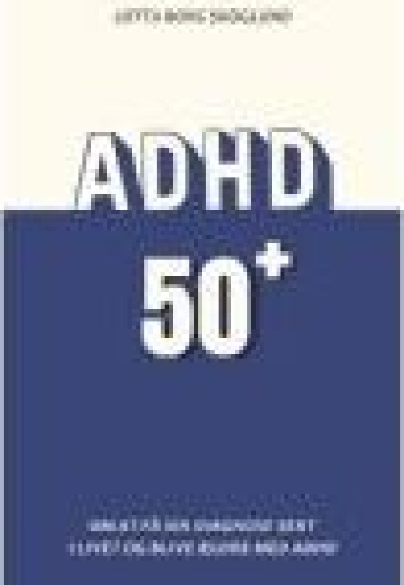 ADHD 50plus Lotta Borg Skoglund Språk: Dansk