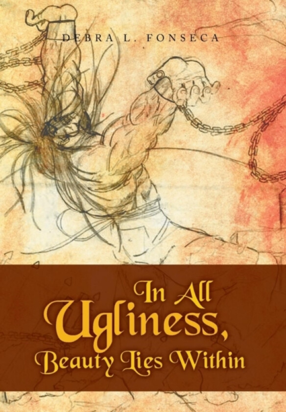 In All Ugliness, Beauty Lies Within av Debra L Fonseca (Hardcover)