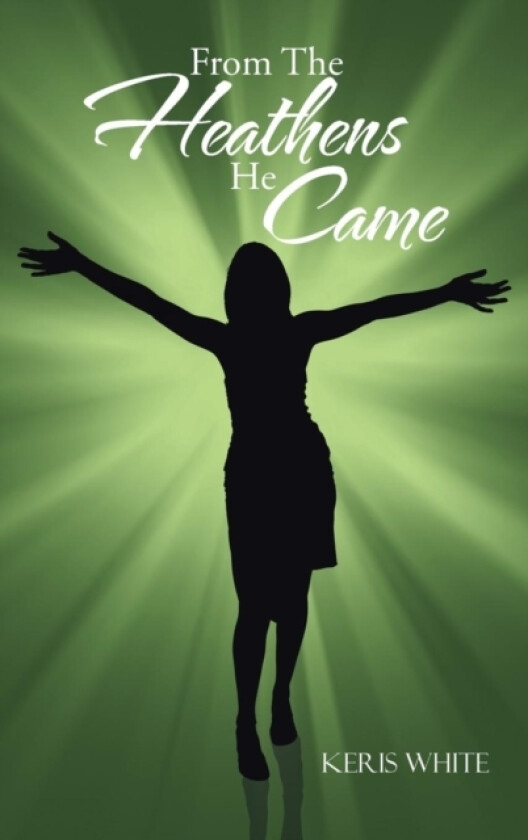 From The Heathens He Came av Keris White (Hardcover)