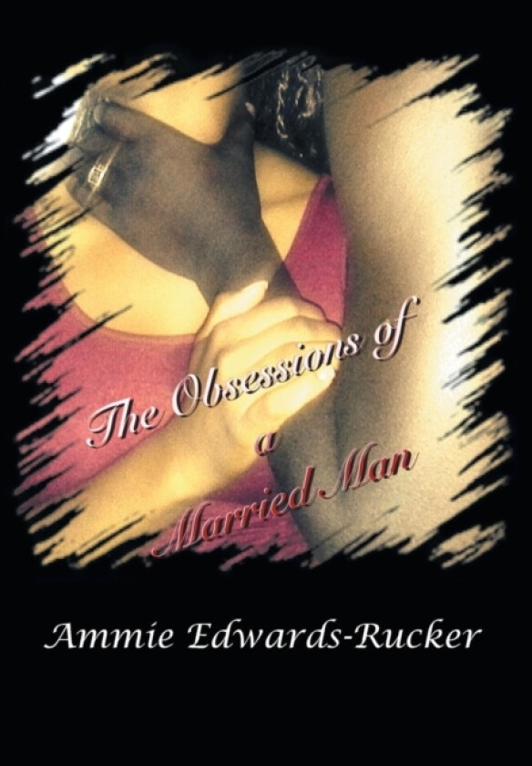 The Obsessions of a Married Man av Ammie Edwards-Rucker (Hardcover)