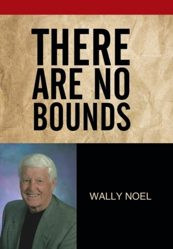There Are No Bounds av Wally Noel (Hardcover)