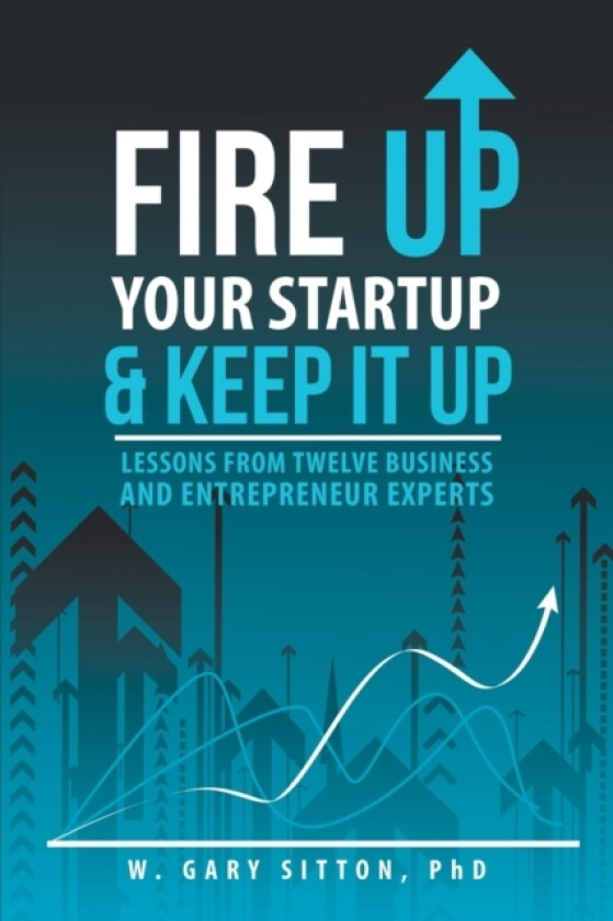 Fire Up Your Startup and Keep It Up av PhD W Gary Sitton (Paperback)