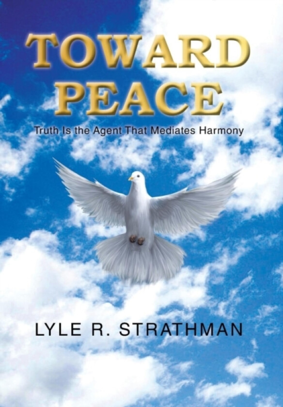 Toward Peace av Lyle R Strathman (Hardcover)