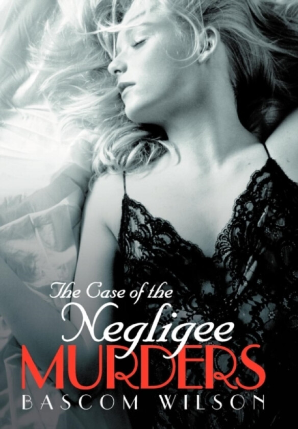 The Case of the Negligee Murders av Bascom Wilson (Hardcover)