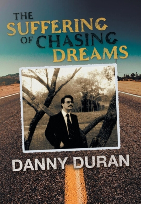 The Suffering of Chasing Dreams av Danny Duran (Hardcover)