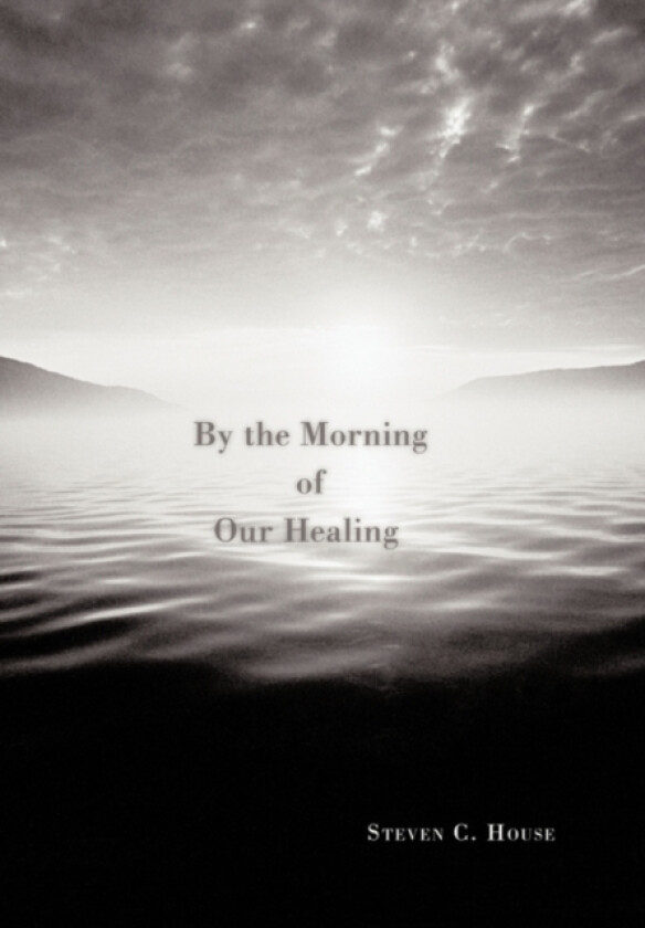 By the Morning of Our Healing av Steven C. House (Hardcover)