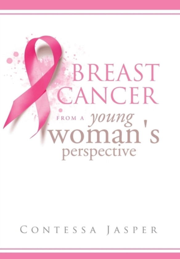 Breast Cancer from a Young Woman's Perspective av Contessa Jasper (Hardcover)