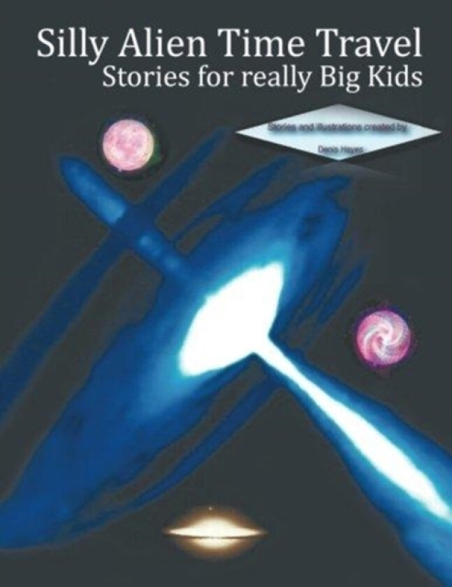 Silly Alien Time Travel Stories for Really Big Kids av Denis Hayes (Paperback)