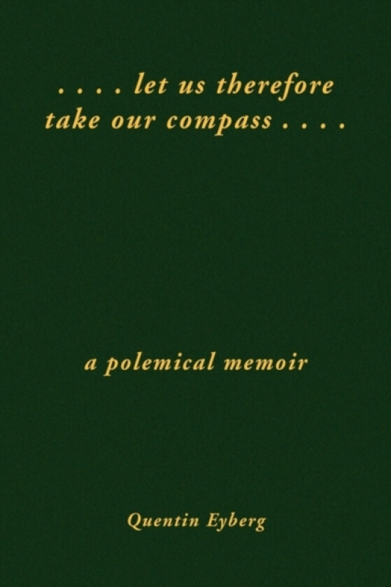 Let Us Therefore Take Our Compass ... . av Quentin Eyberg (Hardcover)