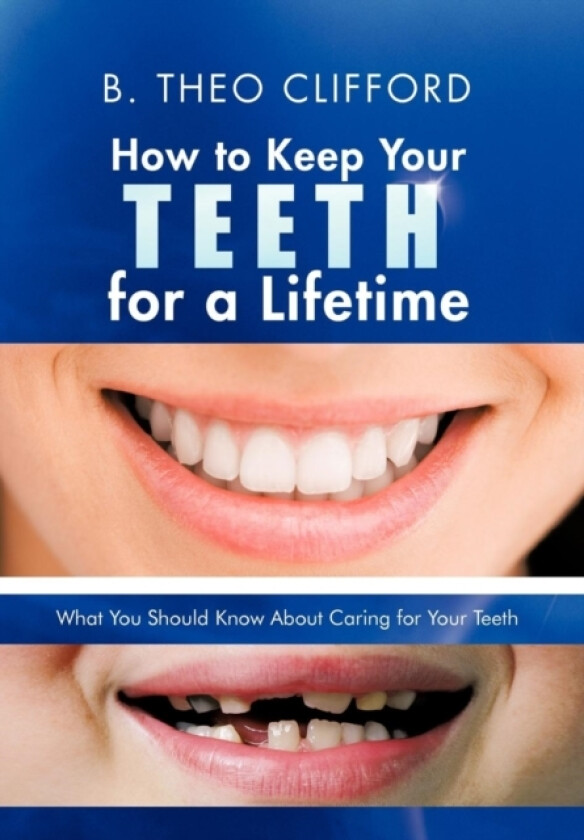 How to Keep Your Teeth for a Lifetime av B Theo Clifford (Hardcover)