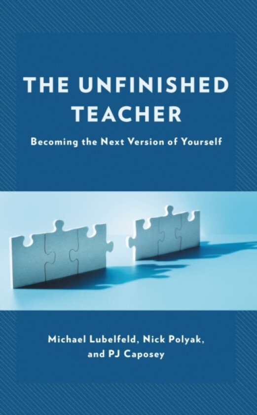 The Unfinished Teacher av Michael Lubelfeld, Nick Polyak, PJ Caposey (Hardcover)