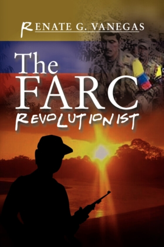 The FARC Revolutionist av Renate G Vanegas (Hardcover)