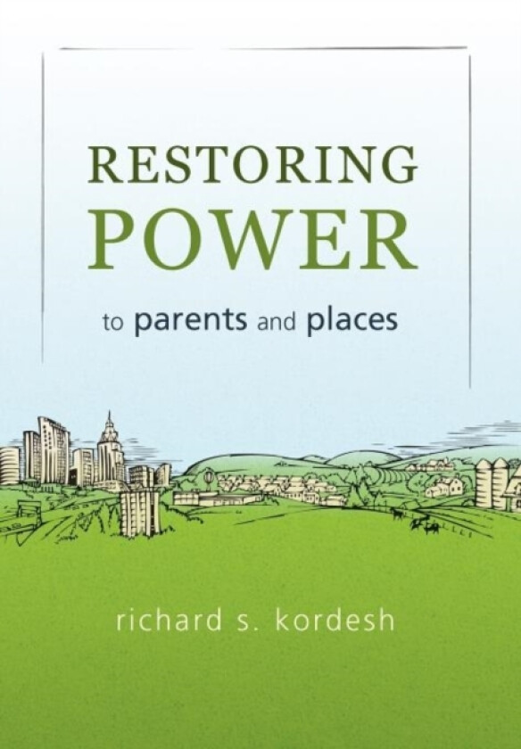 Restoring Power to Parents and Places av Richard S Kordesh (Hardcover)