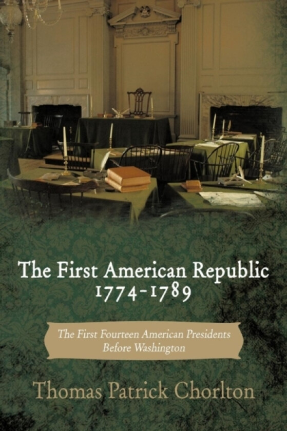 The First American Republic 1774-1789 av Thomas Patrick Chorlton (Paperback)