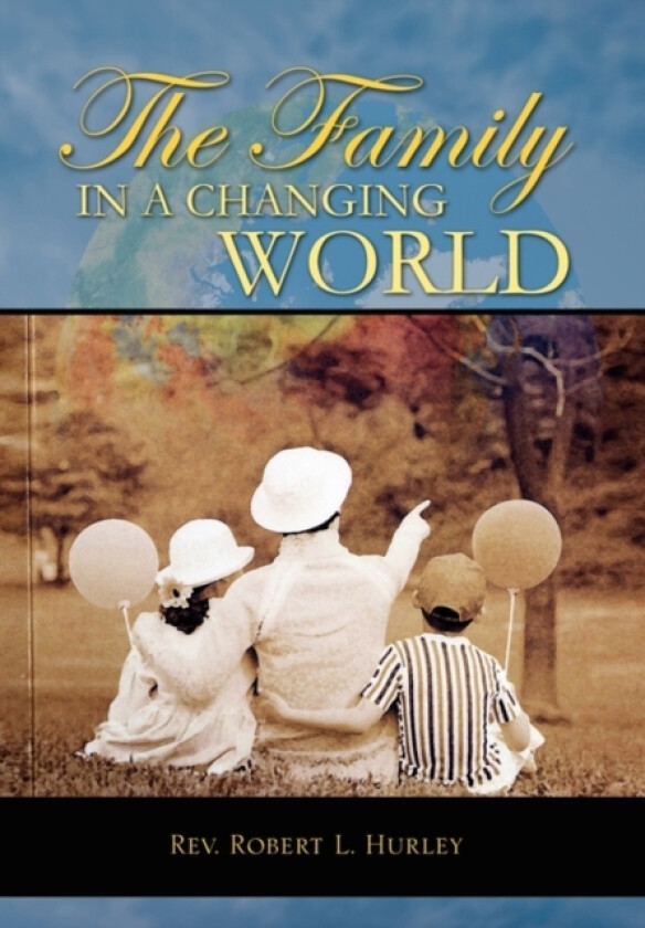 The Family in a Changing World av REV Robert L Hurley (Hardcover)