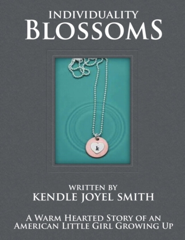 Individuality Blossoms a Warm Hearted Story of an American Little Girl Growing Up av Kendle Joyel Smith (Paperback)