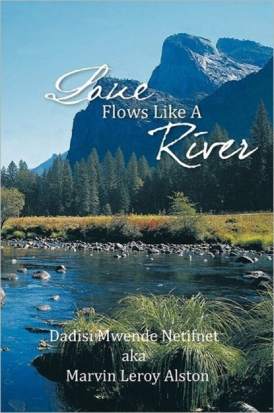 Love Flows Like A River av Dadisi Netifnet aka Marvin Leroy Alston (Hardcover)