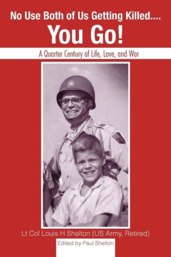 No Use Both of Us Getting Killed... You Go! av Lt Col Louis H Shelton, Paul Shelton (Paperback)