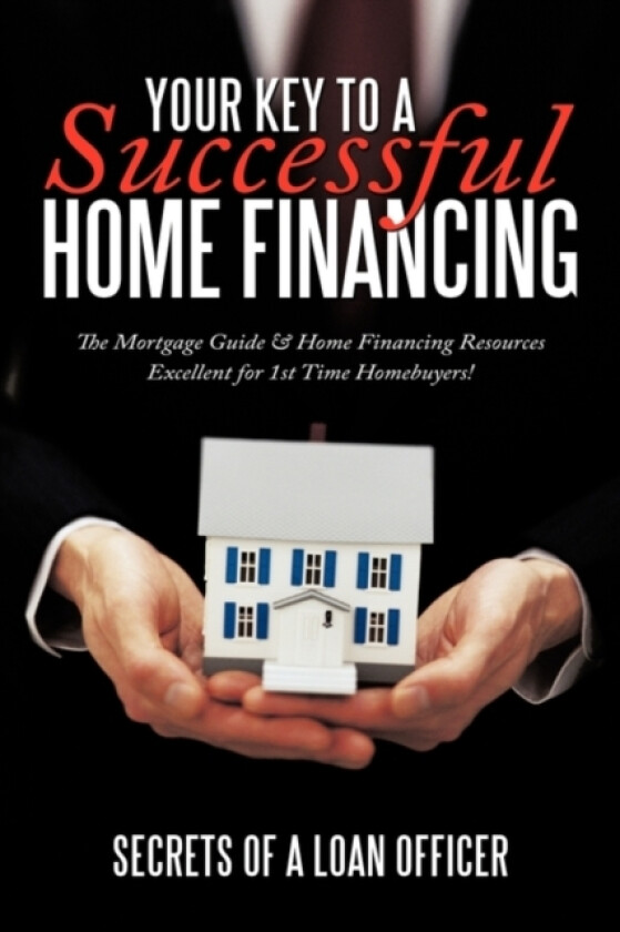 Your Key to A Successful Home Financing av Secrets of a loan officer (Hardcover)