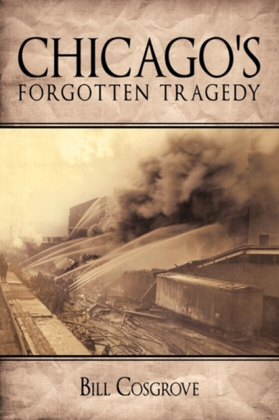 Chicago's Forgotten Tragedy av Bill Cosgrove (Hardcover)